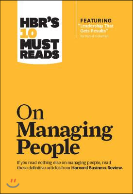 Hbr&#39;s 10 Must Reads on Managing People (with Featured Article Leadership That Gets Results, by Daniel Goleman)