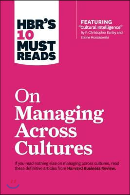 Hbr&#39;s 10 Must Reads on Managing Across Cultures (with Featured Article Cultural Intelligence by P. Christopher Earley and Elaine Mosakowski)