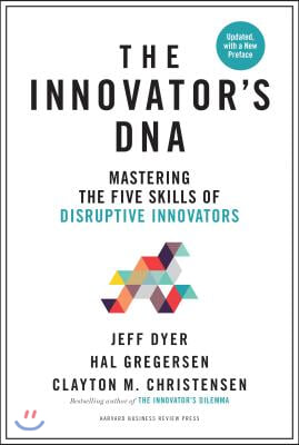 The Innovator's Dna, Updated, with a New Preface: Mastering the Five Skills of Disruptive Innovators