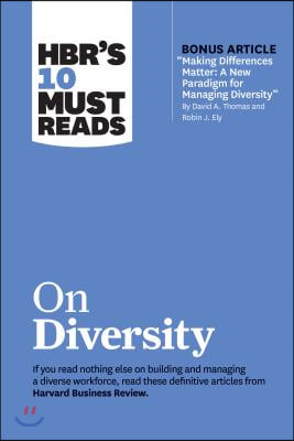 Hbr's 10 Must Reads on Diversity (with Bonus Article Making Differences Matter: A New Paradigm for Managing Diversity by David A. Thomas and Robin J.