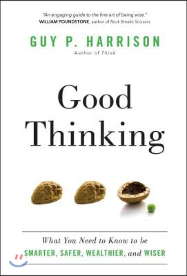 Good Thinking: What You Need to Know to Be Smarter, Safer, Wealthier, and Wiser