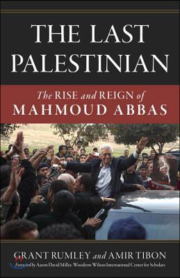 The Last Palestinian: The Rise and Reign of Mahmoud Abbas