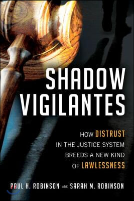 Shadow Vigilantes: How Distrust in the Justice System Breeds a New Kind of Lawlessness