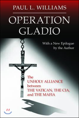 Operation Gladio: The Unholy Alliance between the Vatican, the CIA, and the Mafia