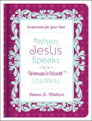 When Jesus Speaks to a Woman&#39;s Heart Journal