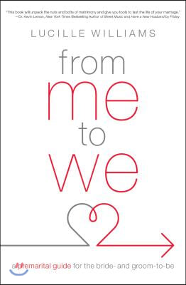 From Me to We: A Premarital Guide for the Bride- And Groom-To-Be