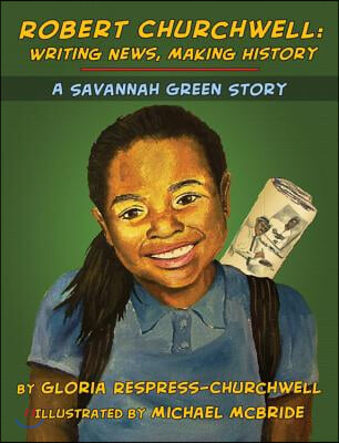 Robert Churchwell: Writing News, Making History: A Savannah Green Story