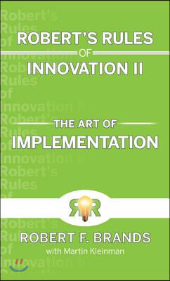 Robert's Rules of Innovation II: The Art of Implementation
