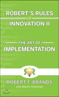 Robert&#39;s Rules of Innovation II: The Art of Implementation