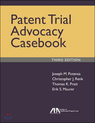 Patent Trial Advocacy Casebook, Third Edition