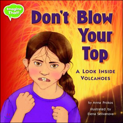 Don&#39;t Blow Your Top!: A Look Inside Volcanoes