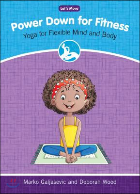 Power Down for Fitness: Yoga for Flexible Mind and Body