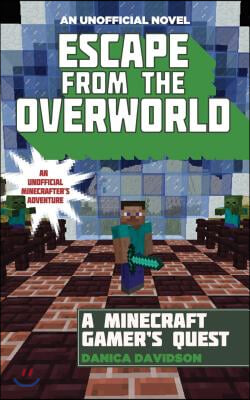 Escape from the Overworld: An Unofficial Overworld Adventure, Book One