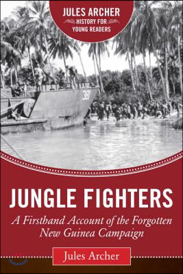 Jungle Fighters: A Firsthand Account of the Forgotten New Guinea Campaign