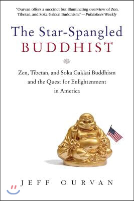 The Star Spangled Buddhist: Zen, Tibetan, and Soka Gakkai Buddhism and the Quest for Enlightenment in America