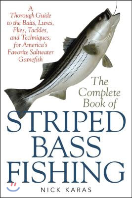 The Complete Book of Striped Bass Fishing: A Thorough Guide to the Baits, Lures, Flies, Tackle, and Techniques for America's Favorite Saltwater Game F