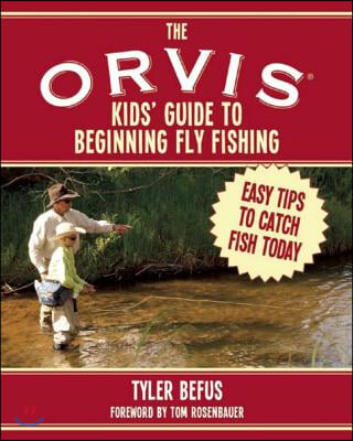 The Orvis Kids&#39; Guide to Beginning Fly Fishing: Easy Tips to Catch Fish Today