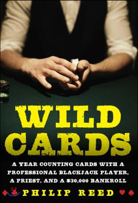 Wild Cards: A Year Counting Cards with a Professional Blackjack Player, a Priest, and a $30,000 Bankroll