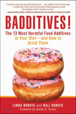 Badditives!: The 13 Most Harmful Food Additives in Your Diet--And How to Avoid Them