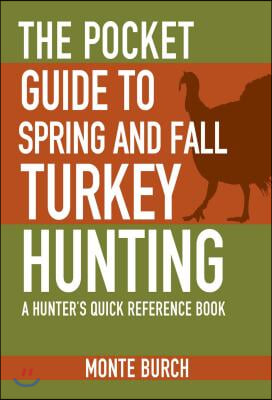 The Pocket Guide to Spring and Fall Turkey Hunting: A Hunter&#39;s Quick Reference Book