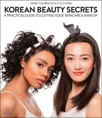 Korean Beauty Secrets: A Practical Guide to Cutting-Edge Skincare &amp; Makeup