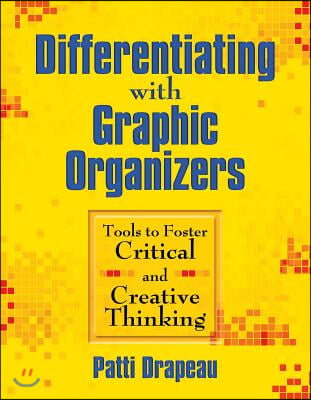 Differentiating with Graphic Organizers: Tools to Foster Critical and Creative Thinking