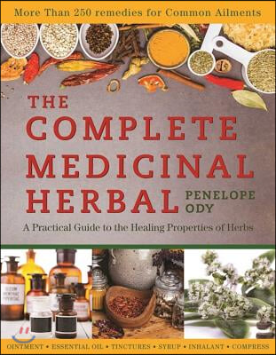 The Complete Medicinal Herbal: A Practical Guide to the Healing Properties of Herbs