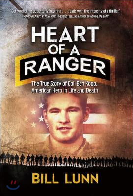 Heart of a Ranger: The True Story of Cpl. Ben Kopp, American Hero in Life and Death