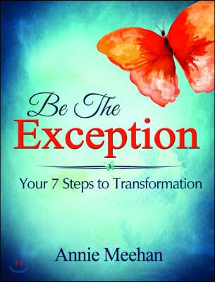 Be the Exception: Your 7 Steps to Transformation