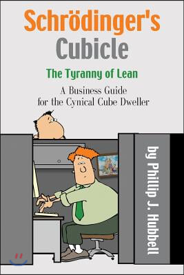 Schrodinger&#39;s Cubicle or the Tyranny of Lean - A Business Guide for the Cynical Cube Dweller