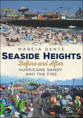 Seaside Heights Before and After Hurricane Sandy and the Fire Through Time