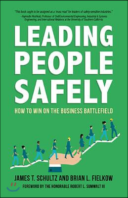 Leading People Safely: How to Win on the Business Battlefield