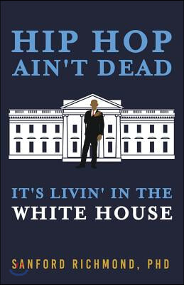 Hip Hop Ain't Dead: It's Livin' in the White House