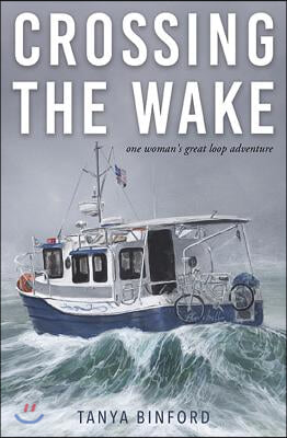 Crossing the Wake: One Woman&#39;s Great Loop Adventure