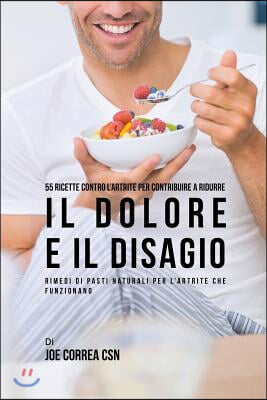 55 Ricette contro l&#39;artrite per contribuire a ridurre il dolore e il disagio: Rimedi di pasti naturali per l&#39;artrite che funzionano