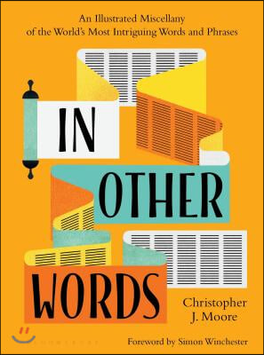 In Other Words: An Illustrated Miscellany of the World&#39;s Most Intriguing Words and Phrases