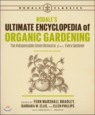 Rodale&#39;s Ultimate Encyclopedia of Organic Gardening: The Indispensable Green Resource for Every Gardener