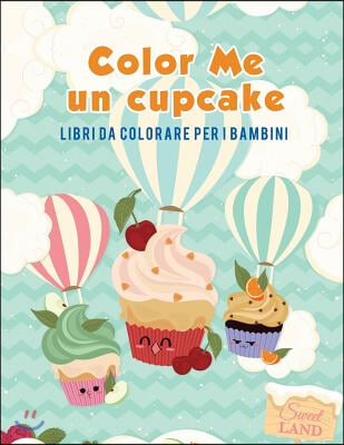 Color Me Un Cupcake: Libri Da Colorare Per I Bambini