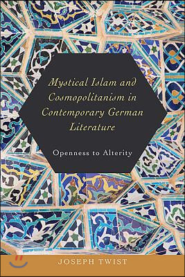 Mystical Islam and Cosmopolitanism in Contemporary German Literature: Openness to Alterity