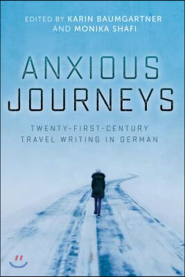 Anxious Journeys: Twenty-First-Century Travel Writing in German