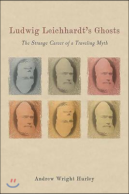 Ludwig Leichhardt&#39;s Ghosts: The Strange Career of a Traveling Myth