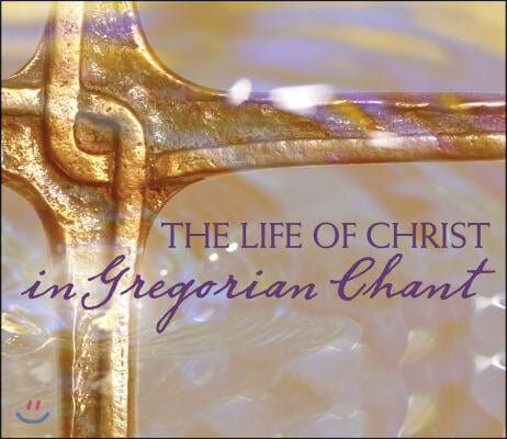 The Life of Christ in Gregorian Chant: Gregorian Chant