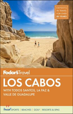 Fodor&#39;s Los Cabos: With Todos Santos, La Paz &amp; Valle de Guadalupe