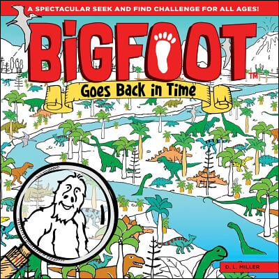 Bigfoot Goes Back in Time: A Spectacular Seek and Find Challenge for All Ages!