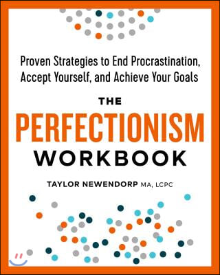 The Perfectionism Workbook: Proven Strategies to End Procrastination, Accept Yourself, and Achieve Your Goals