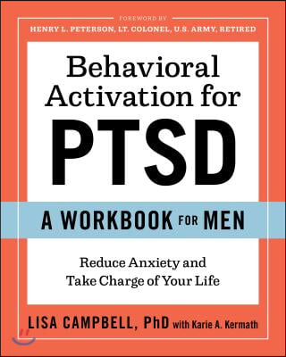 Behavioral Activation for PTSD: A Workbook for Men: Reduce Anxiety and Take Charge of Your Life