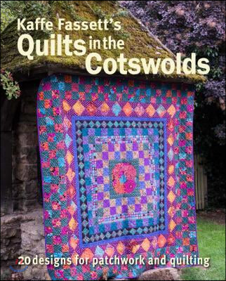 Kaffe Fassett&#39;s Quilts in the Cotswolds: Medallion Quilt Designs with Kaffe Fassett Fabrics