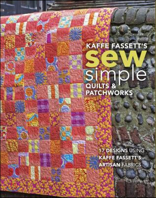 Kaffe Fassett&#39;s Sew Simple Quilts &amp; Patchworks: 17 Designs Using Kaffe Fassett&#39;s Artisan Fabrics