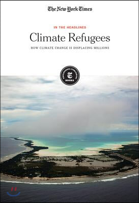 Climate Refugees: How Climate Change Is Displacing Millions