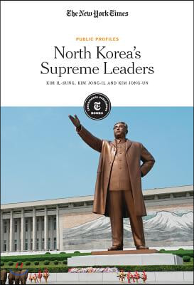 North Korea&#39;s Supreme Leaders: Kim Il-Sung, Kim Jong-Il and Kim Jong-Un